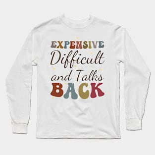 Expensive Difficult and talks Back Long Sleeve T-Shirt